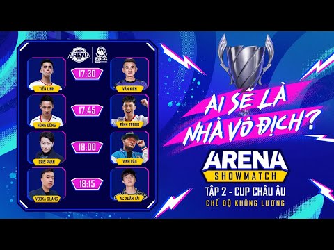 ‼ TRỰC TIẾP: Cup Châu Âu - Chế độ không lương | ARENA Showmatch | Tập 2