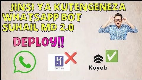 Jinsi ya kutengeneza Whatsapp bot Suhail md 2.0 hatua kwa hatua 2024 Deploy kwa kutumia KOYEB
