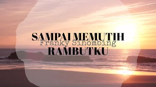 Sampai Memutih Rambutku lirik - Franky Sihombing