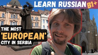 Learn Russian - The Most European Serbian city