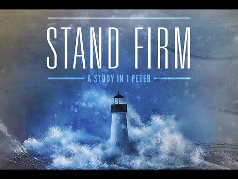Stand Firm: A Study in 1 Peter (Week 8) Part 2