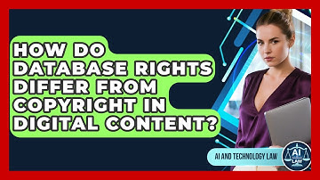 How Do Database Rights Differ From Copyright In Digital Content? - AI and Technology Law