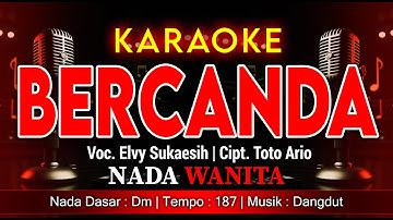 BERCANDA KARAOKE NADA WANITA / CEWEK | VOC. ELVY SUKAESIH | CIPT. TOTO ARIO | MUSIK DANGDUT |