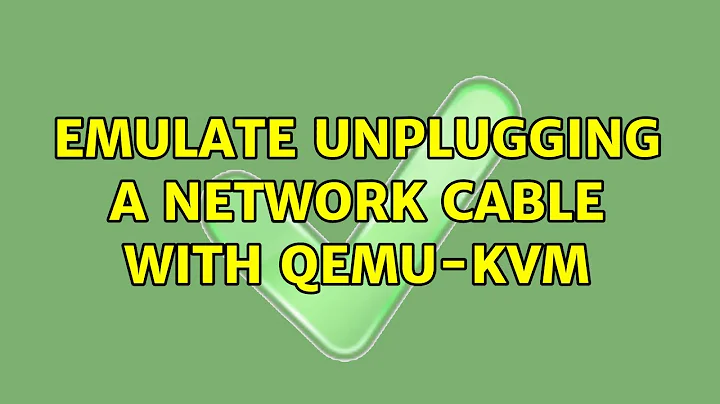 Emulate unplugging a network cable with qemu-kvm (2 Solutions!!)