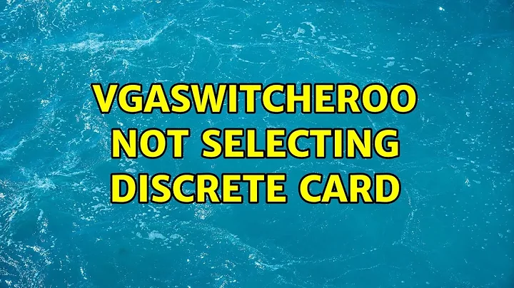 Ubuntu: vgaswitcheroo not selecting discrete card (2 Solutions!!)