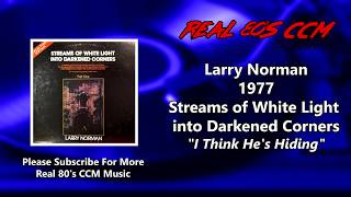 Larry Norman - I Think He&#39;s Hiding (HQ)