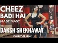 TU CHEEZ BADI HAI MAST Machine Neha Kakkar DAKSH SHEKHAWAT CHOREOGRAPHY