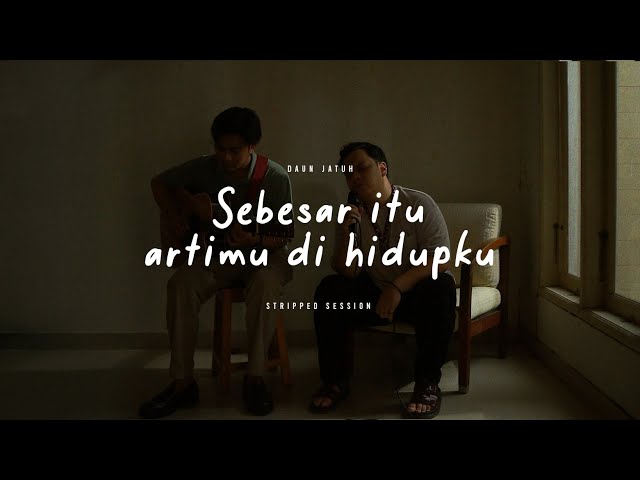 Daun Jatuh - Sebesar Itu Artimu Di Hidupku (Stripped) class=