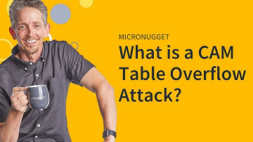 MicroNugget: What is a CAM Table Overflow Attack?