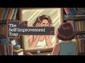 Is Self-Improvement Making You Unhappy?