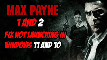 Fix Max Payne 1 and 2 not launching in Windows 11 and 10