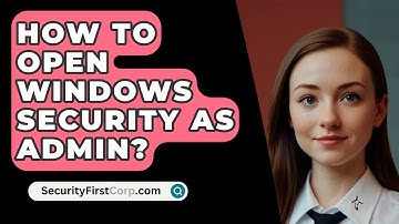 How To Open Windows Security As Admin? - SecurityFirstCorp.com