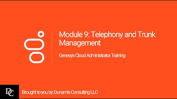 Genesys Cloud Administrator Module 9 Telephony and Trunk Management
