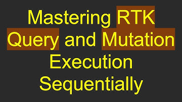 Mastering RTK Query and Mutation Execution Sequentially