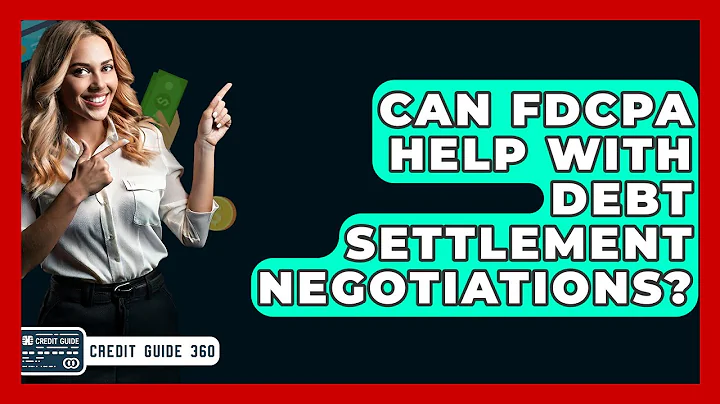 Can FDCPA Help With Debt Settlement Negotiations? - CreditGuide360.com
