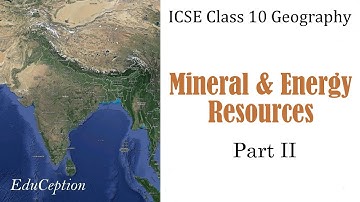 Mineral & Energy Resources | Part 2 | ICSE Class 10 Geography