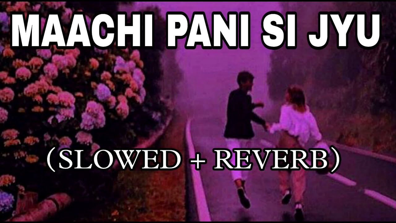 Maachi Paani Si Jyu SlowedReverb  Arpit Shikhar ft Aviral Bijalwan  PahadiLofi