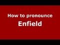 How to Pronounce Enfield - PronounceNames.com