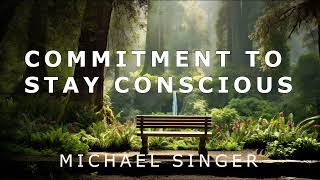 Michael Singer - The Commitment to Stay Conscious