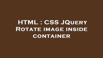 HTML : CSS JQuery Rotate image inside container
