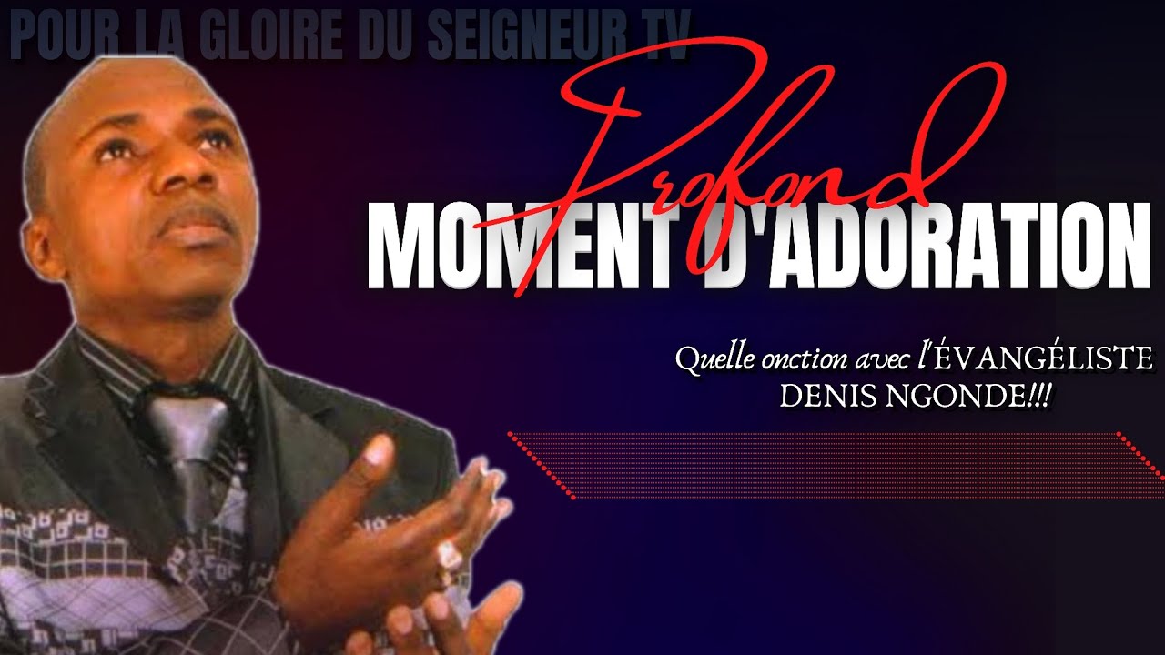 PROFOND MOMENT DADORATION  VANGLISTE DENIS NGONDE PLUS LYRICS