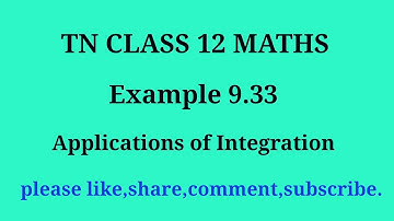 Tn 12 maths| example 9.33 |chapter 9|state board | Applications of Integration |gmrrao maths|
