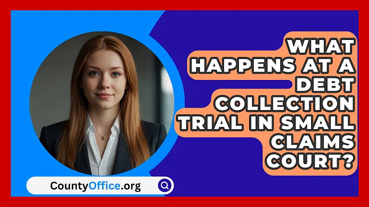 What Happens At A Debt Collection Trial In Small Claims Court? - CountyOffice.org