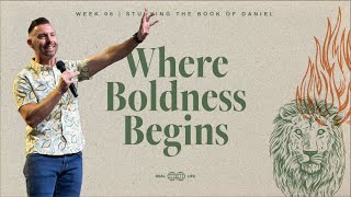 Real Life | Where Boldness Begins (Guest Speaker Bryan Roe)