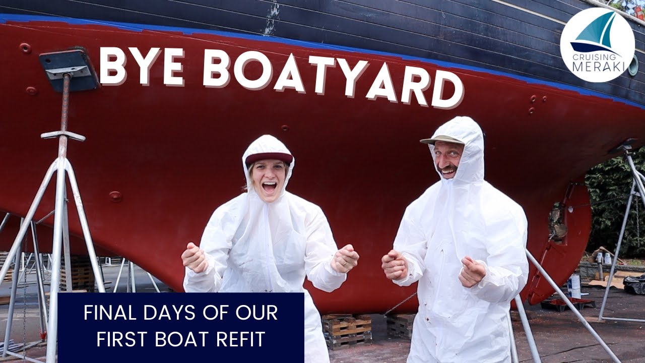 Final Days in the BOATYARD | Preparing to Sail the World | Cruising Meraki Ep 24