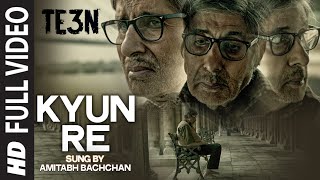 Video thumbnail of "KYUN RE Full Video Song | TE3N | Amitabh Bachchan, Nawazuddin Siddiqui & Vidya Balan | T-Series"