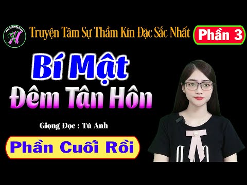 Video [ Phần 3 - Hết ] Bí Mật Đêm Tân Hôn - Truyện Tâm Sự... - youtube