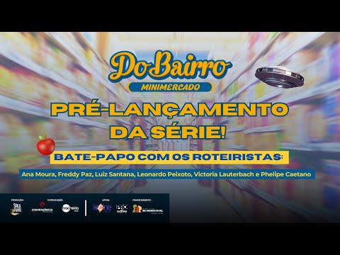 Bate papo com os roteiristas da série Do Bairro