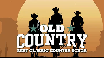 Old Country Music - Best Classic Country Songs Of All Time - Best Old Country Songs Of Playlist Ever