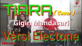 TIARA ( Cover ) || By Gigin Mandasari Feat Rosal Katiano || Versi Electone