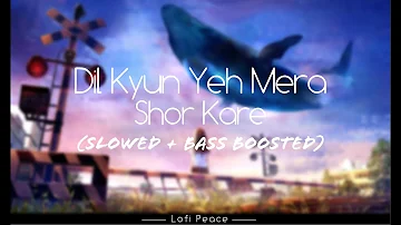 Dil Kyun Yeh Mera Shor Kare - Kites | Slowed | BASS BOOSTED