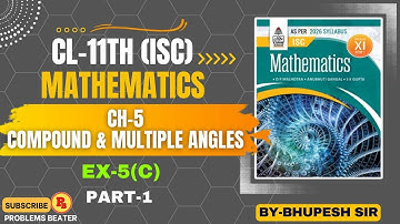 COMPOUND AND MULTIPLE ANGLES || EX-5(C) || PART-1 || CL-11TH || ISC || OP MALHOTRA @ProblemsBeater ​