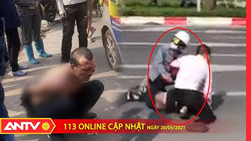 Bản tin 113 Online cập nhật ngày 20/5: Khởi tố đối tượng đâm tài xế taxi trên đường Cienco 5 | ANTV
