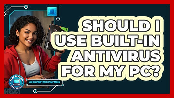 Should I Use Built-In Antivirus For My PC?