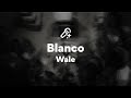 Wale Blanco Lyrics mp3