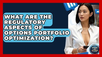 What Are The Regulatory Aspects Of Options Portfolio Optimization? - Stock and Options Playbook