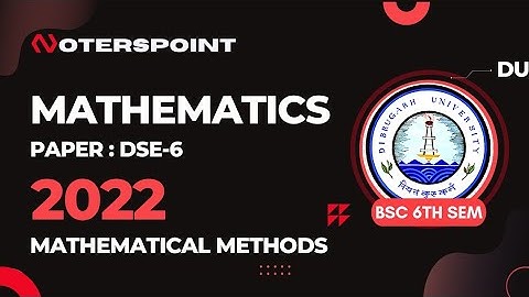 BSC 6th Sem Maths DSE6 Question Paper 2022 Dibrugarh University | BSC 6th Sem Mathematical Methods
