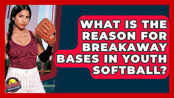 What Is The Reason For Breakaway Bases In Youth Softball? - Softball Basics and Beyond