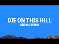 SIENNA SPIRO Die On This Hill Lyrics
