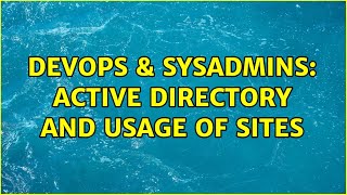 Famous DevOps & SysAdmins: Active Directory and usage of Sites (2 Solutions!!) Net Worth