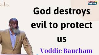 God destroys evil to protect us -Voddie Baucham