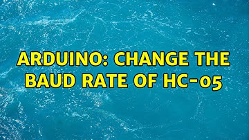 Arduino: Change the baud rate of HC-05 (2 Solutions!!)