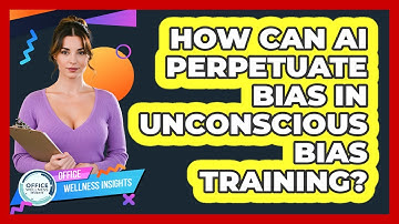 How Can AI Perpetuate Bias In Unconscious Bias Training? - Office Wellness Insights