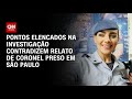 Pontos elencados na investigação contradizem relato de coronel preso | LIVE CNN