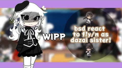 bsd react to f!y/n as dazai sister!/ the new demon prodigy. || wip || lazy || rushed