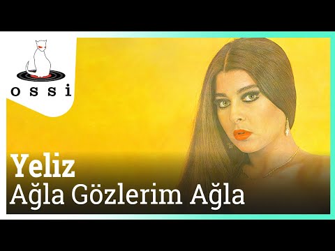 Yeliz - Ağla Gözlerim Ağla